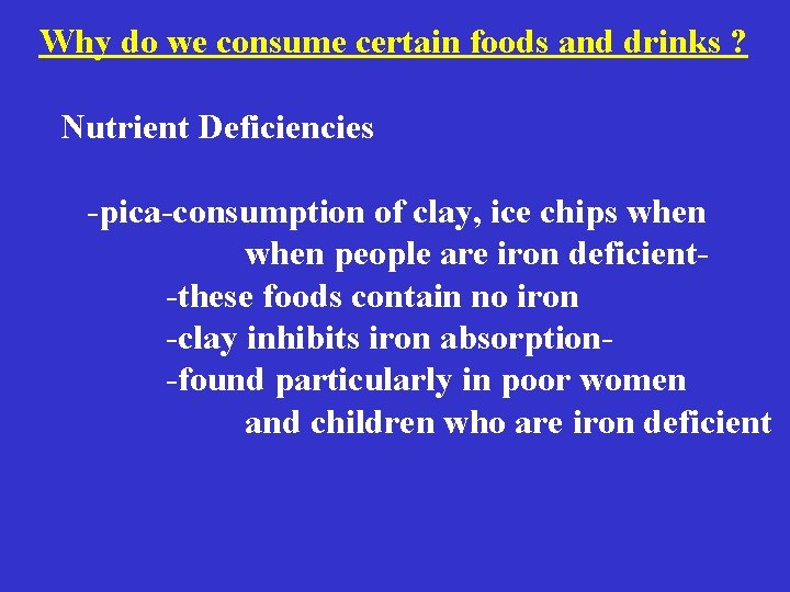 Why do we consume certain foods and drinks ? Nutrient Deficiencies -pica-consumption of clay, Why do we consume certain foods and drinks ? Nutrient Deficiencies -pica-consumption of clay,