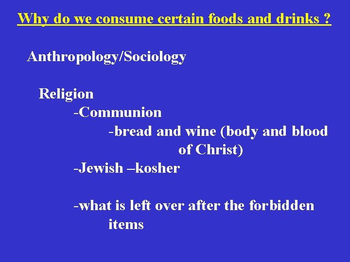 Why do we consume certain foods and drinks ? Anthropology/Sociology Religion -Communion -bread and Why do we consume certain foods and drinks ? Anthropology/Sociology Religion -Communion -bread and