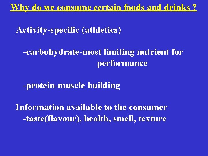 Why do we consume certain foods and drinks ? Activity-specific (athletics) -carbohydrate-most limiting nutrient Why do we consume certain foods and drinks ? Activity-specific (athletics) -carbohydrate-most limiting nutrient