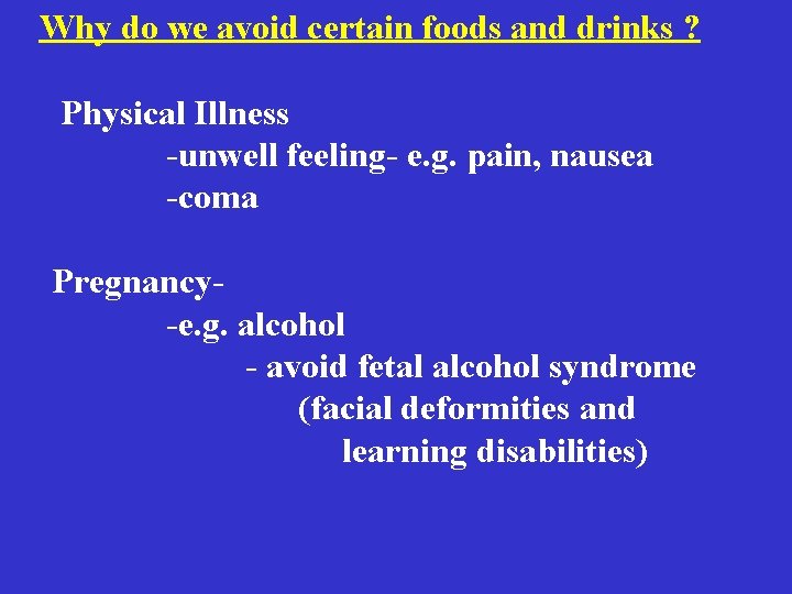 Why do we avoid certain foods and drinks ? Physical Illness -unwell feeling- e. Why do we avoid certain foods and drinks ? Physical Illness -unwell feeling- e.