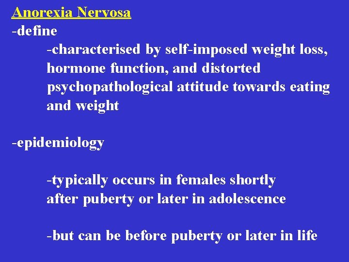 Anorexia Nervosa -define -characterised by self-imposed weight loss, hormone function, and distorted psychopathological attitude Anorexia Nervosa -define -characterised by self-imposed weight loss, hormone function, and distorted psychopathological attitude