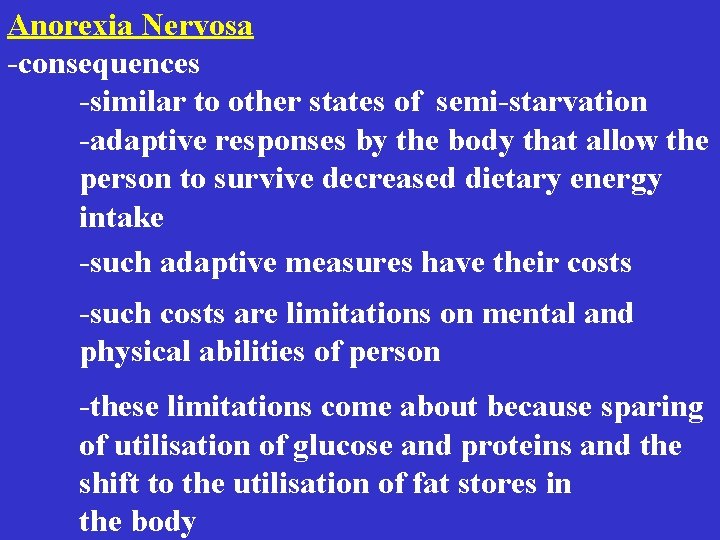 Anorexia Nervosa -consequences -similar to other states of semi-starvation -adaptive responses by the body Anorexia Nervosa -consequences -similar to other states of semi-starvation -adaptive responses by the body