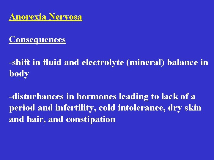 Anorexia Nervosa Consequences -shift in fluid and electrolyte (mineral) balance in body -disturbances in Anorexia Nervosa Consequences -shift in fluid and electrolyte (mineral) balance in body -disturbances in