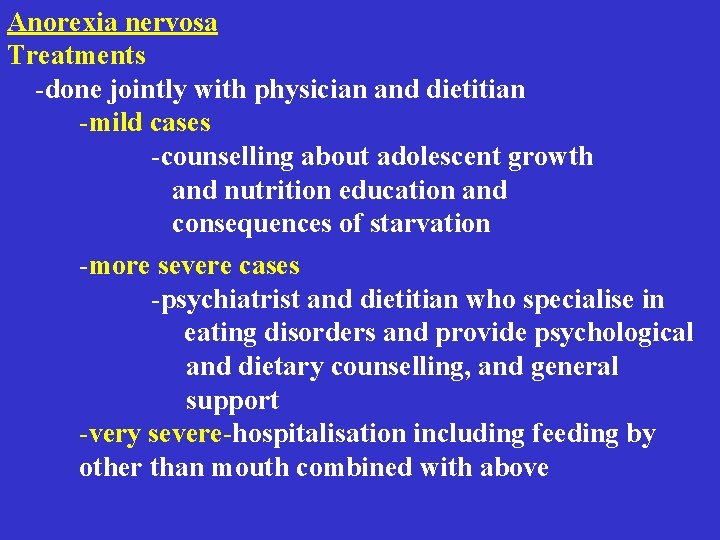 Anorexia nervosa Treatments -done jointly with physician and dietitian -mild cases -counselling about adolescent Anorexia nervosa Treatments -done jointly with physician and dietitian -mild cases -counselling about adolescent