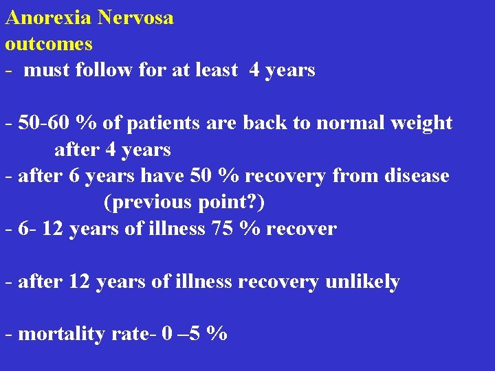 Anorexia Nervosa outcomes - must follow for at least 4 years - 50 -60 Anorexia Nervosa outcomes - must follow for at least 4 years - 50 -60