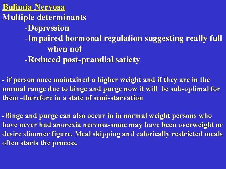 Bulimia Nervosa Multiple determinants -Depression -Impaired hormonal regulation suggesting really full when not -Reduced Bulimia Nervosa Multiple determinants -Depression -Impaired hormonal regulation suggesting really full when not -Reduced