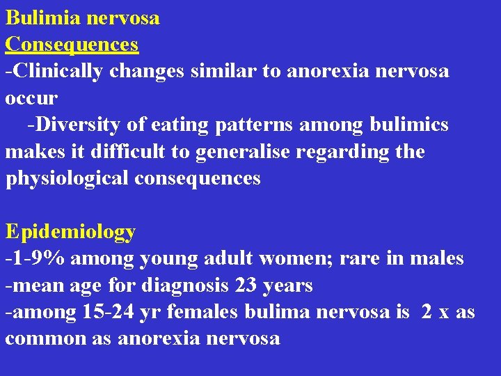 Bulimia nervosa Consequences -Clinically changes similar to anorexia nervosa occur -Diversity of eating patterns Bulimia nervosa Consequences -Clinically changes similar to anorexia nervosa occur -Diversity of eating patterns