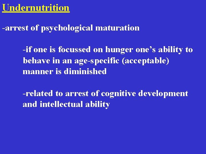 Undernutrition -arrest of psychological maturation -if one is focussed on hunger one’s ability to Undernutrition -arrest of psychological maturation -if one is focussed on hunger one’s ability to
