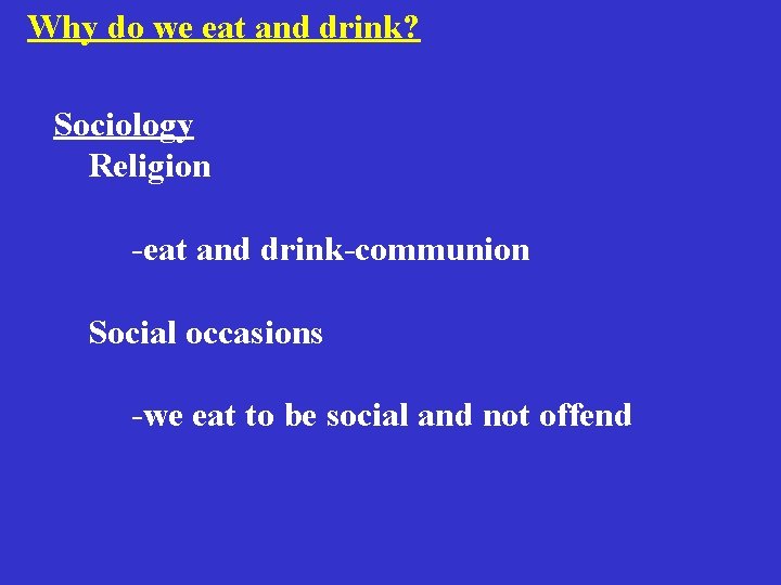 Why do we eat and drink? Sociology Religion -eat and drink-communion Social occasions -we Why do we eat and drink? Sociology Religion -eat and drink-communion Social occasions -we