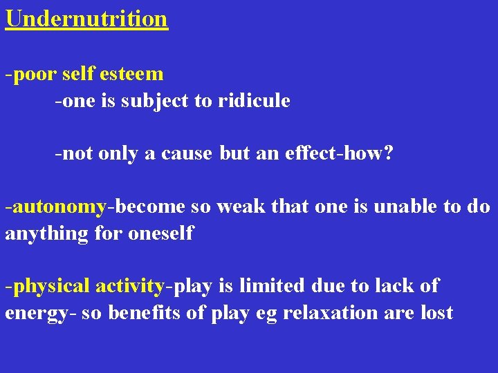 Undernutrition -poor self esteem -one is subject to ridicule -not only a cause but Undernutrition -poor self esteem -one is subject to ridicule -not only a cause but