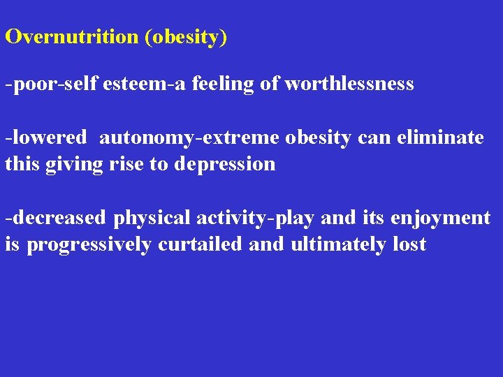 Overnutrition (obesity) -poor-self esteem-a feeling of worthlessness -lowered autonomy-extreme obesity can eliminate this giving Overnutrition (obesity) -poor-self esteem-a feeling of worthlessness -lowered autonomy-extreme obesity can eliminate this giving