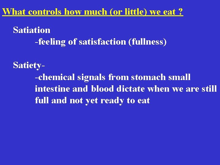 What controls how much (or little) we eat ? Satiation -feeling of satisfaction (fullness) What controls how much (or little) we eat ? Satiation -feeling of satisfaction (fullness)