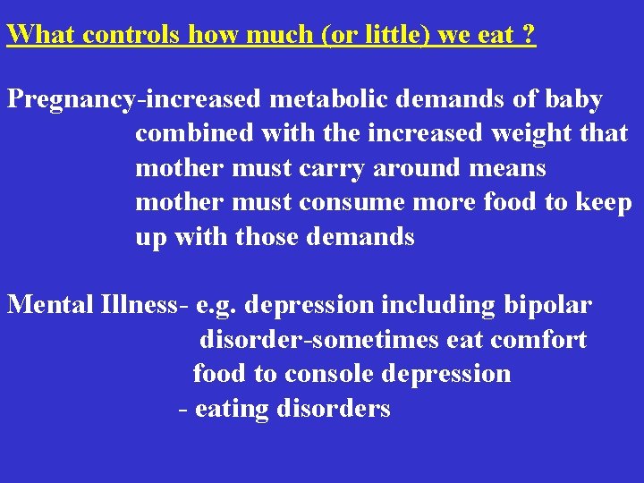 What controls how much (or little) we eat ? Pregnancy-increased metabolic demands of baby What controls how much (or little) we eat ? Pregnancy-increased metabolic demands of baby