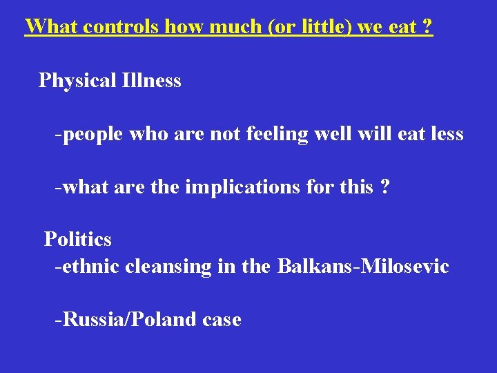 What controls how much (or little) we eat ? Physical Illness -people who are What controls how much (or little) we eat ? Physical Illness -people who are