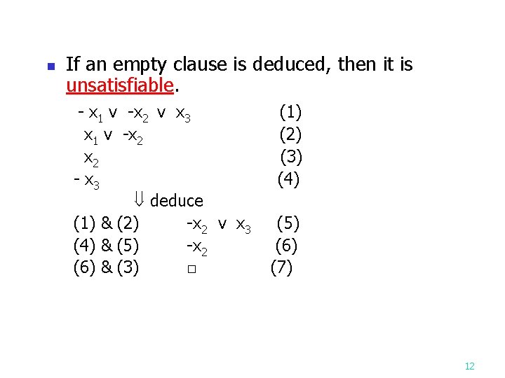 If an empty clause is deduced, then it is unsatisfiable. - x 1 v