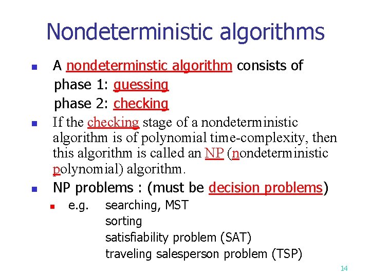 Nondeterministic algorithms A nondeterminstic algorithm consists of phase 1: guessing phase 2: checking n