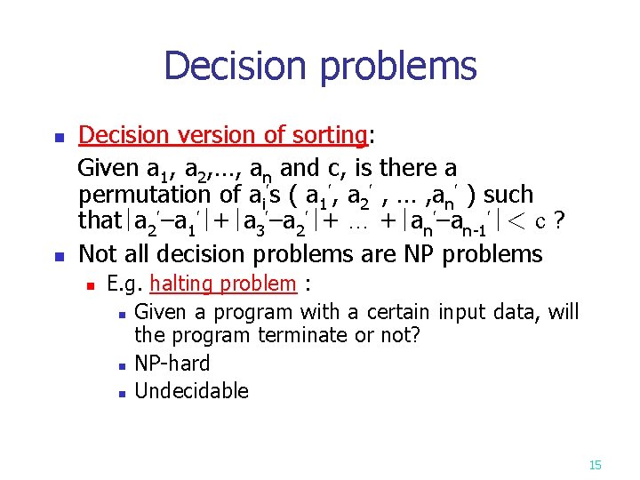 Decision problems Decision version of sorting: Given a 1, a 2, …, an and