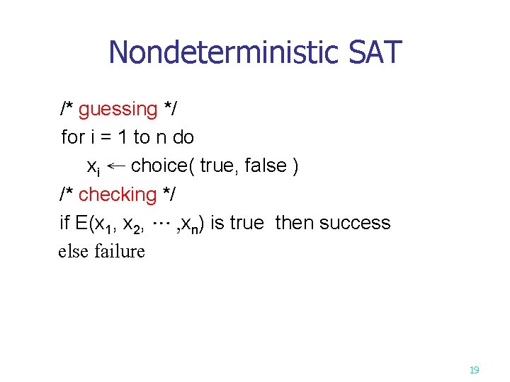 Nondeterministic SAT /* guessing */ for i = 1 to n do xi ←
