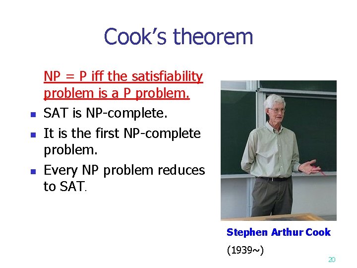 Cook’s theorem NP = P iff the satisfiability problem is a P problem. n