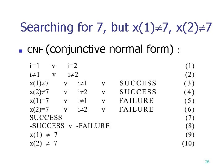 Searching for 7, but x(1) 7, x(2) 7 n CNF (conjunctive normal form) :