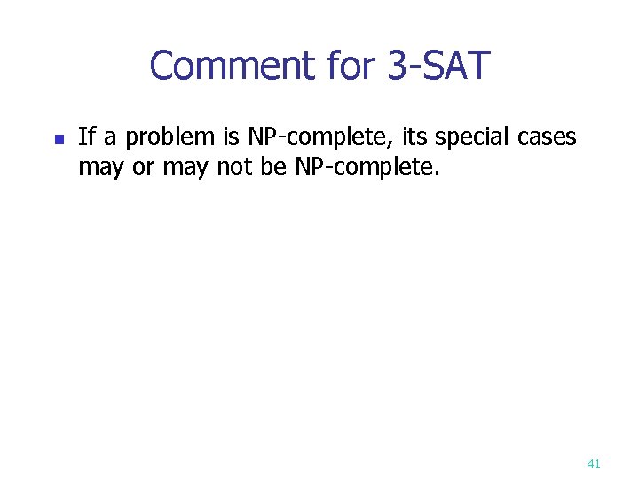 Comment for 3 -SAT n If a problem is NP-complete, its special cases may