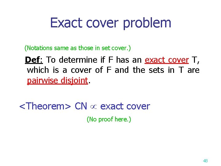 Exact cover problem (Notations same as those in set cover. ) Def: To determine