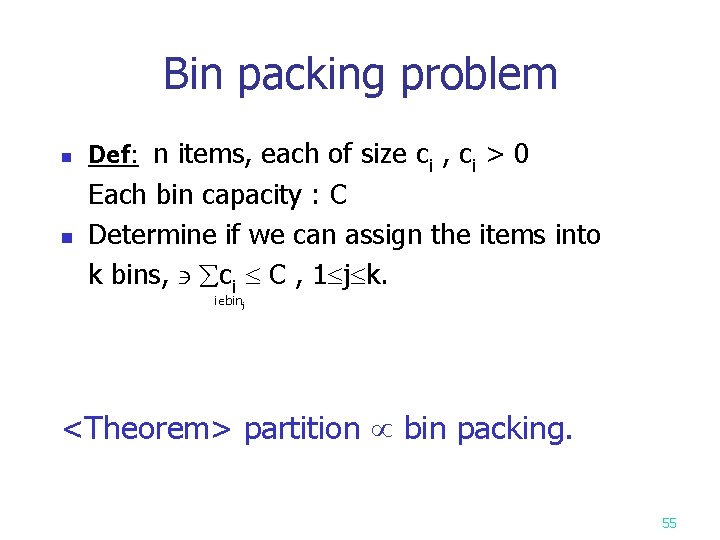 Bin packing problem n Def: n items, each of size ci , ci >