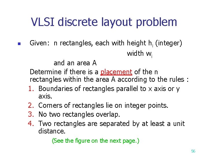 VLSI discrete layout problem n Given: n rectangles, each with height hi (integer) width
