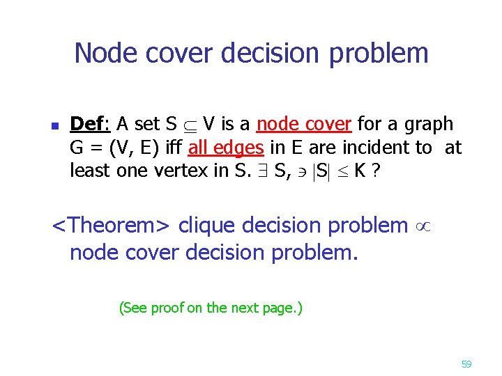 Node cover decision problem n Def: A set S V is a node cover