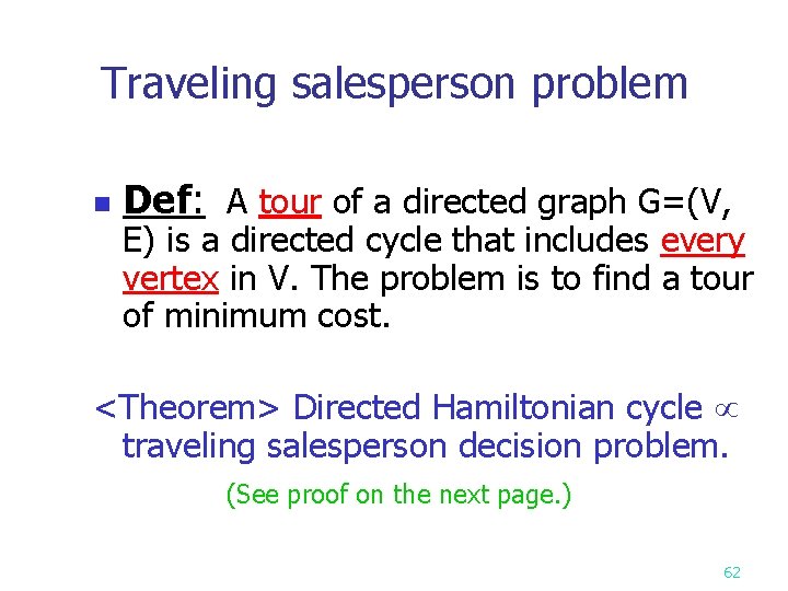 Traveling salesperson problem n Def: A tour of a directed graph G=(V, E) is