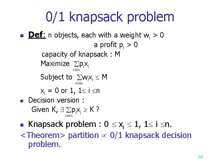 0/1 knapsack problem n Def: n objects, each with a weight wi > 0