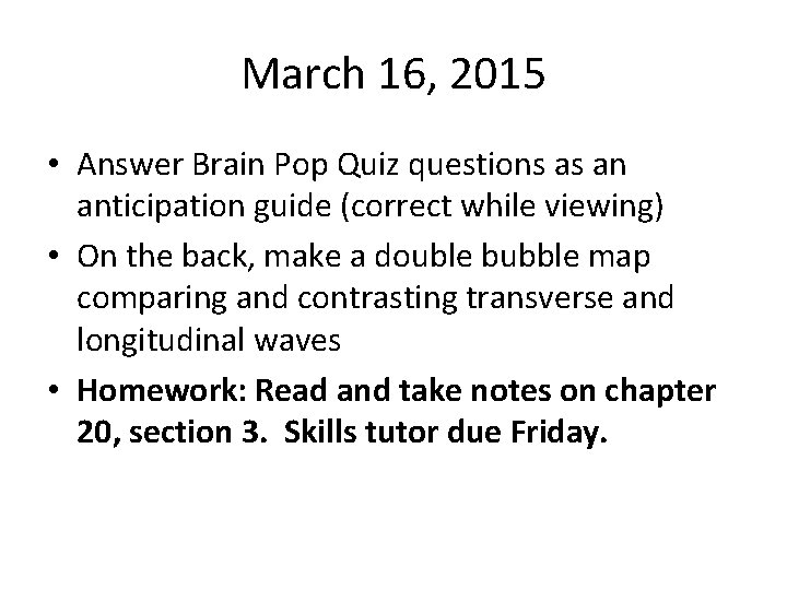 March 16, 2015 • Answer Brain Pop Quiz questions as an anticipation guide (correct