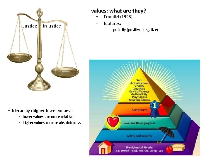 values: what are they? Justice injustice § hierarchy (higher-lower values). § lower values are