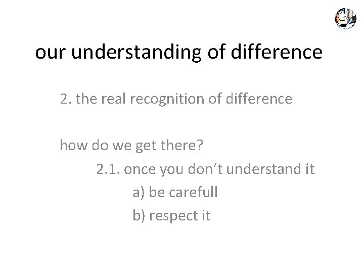 our understanding of difference 2. the real recognition of difference how do we get