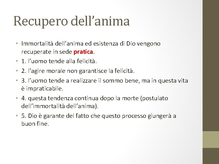 Recupero dell’anima • Immortalità dell’anima ed esistenza di Dio vengono recuperate in sede pratica.