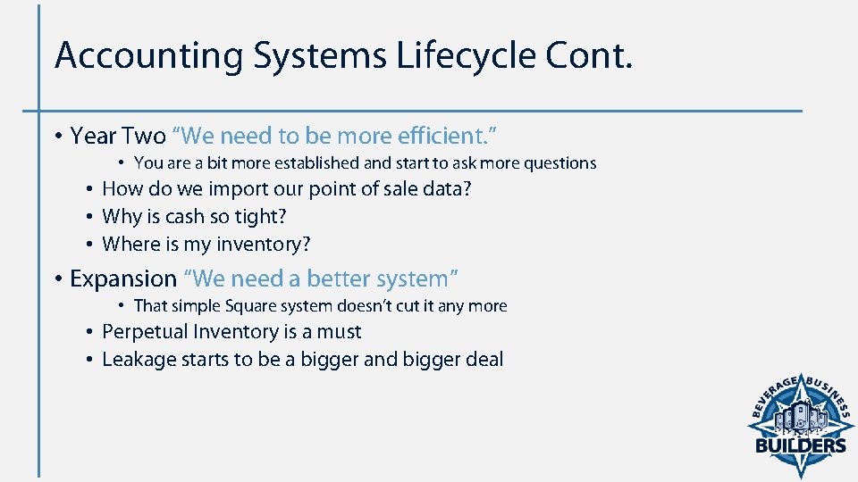 Accounting Systems Lifecycle Cont. • Year Two “We need to be more efficient. ”