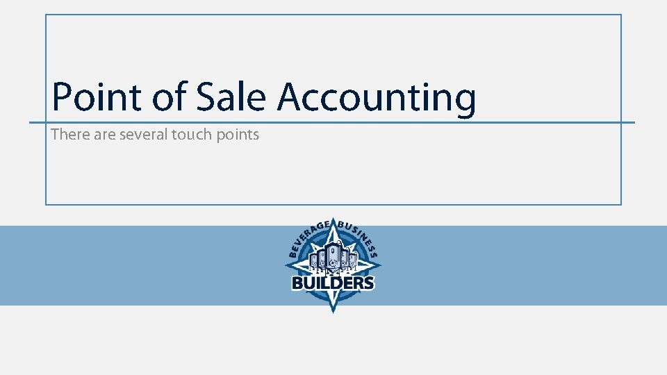 Point of Sale Accounting There are several touch points 