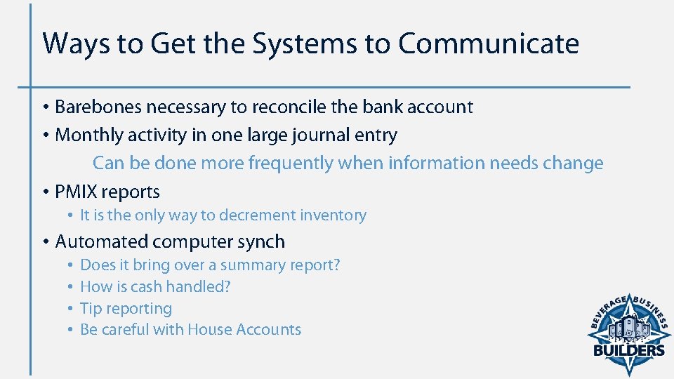 Ways to Get the Systems to Communicate • Barebones necessary to reconcile the bank