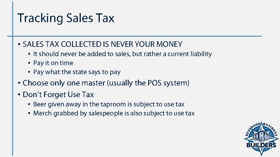 Tracking Sales Tax • SALES TAX COLLECTED IS NEVER YOUR MONEY • It should