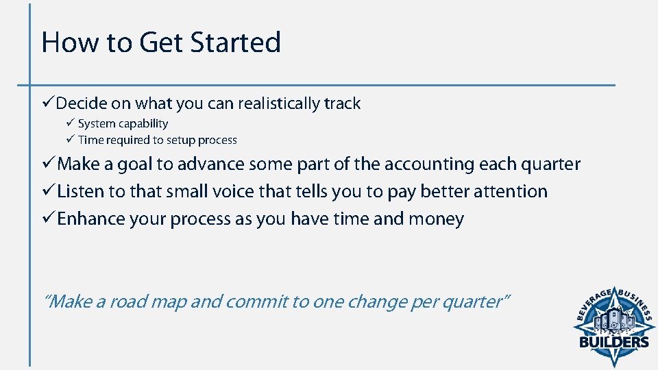 How to Get Started üDecide on what you can realistically track ü System capability