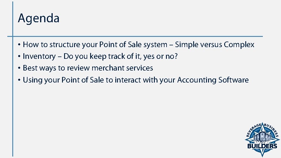 Agenda • How to structure your Point of Sale system – Simple versus Complex