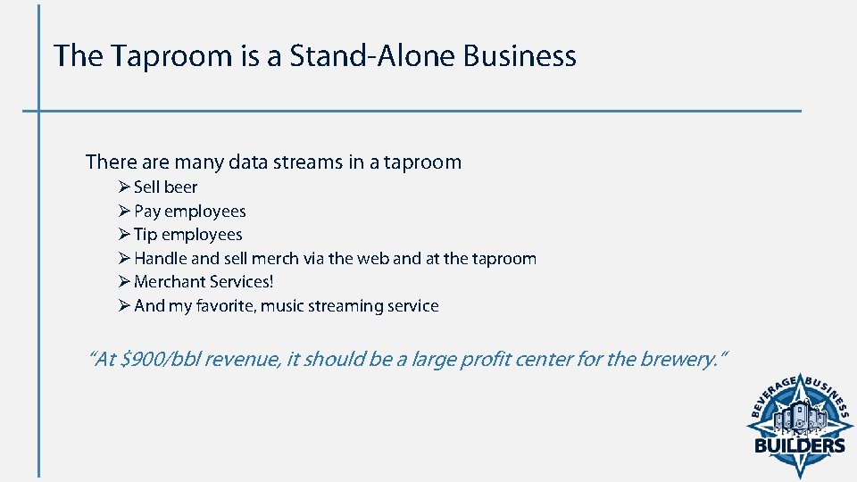 The Taproom is a Stand Alone Business There are many data streams in a