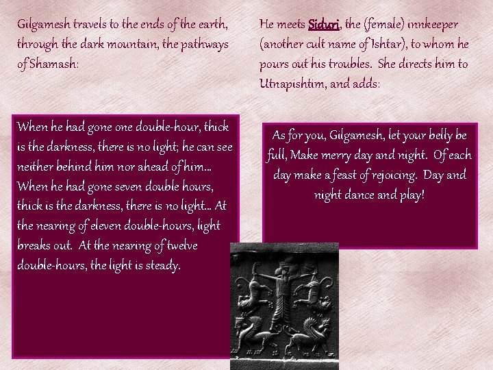 Gilgamesh travels to the ends of the earth, through the dark mountain, the pathways Gilgamesh travels to the ends of the earth, through the dark mountain, the pathways