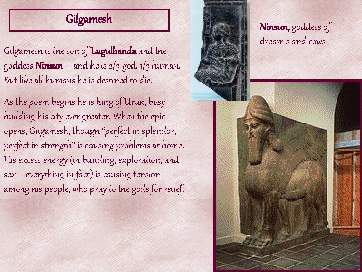 Gilgamesh is the son of Lugulbanda and the goddess Ninsun – and he is Gilgamesh is the son of Lugulbanda and the goddess Ninsun – and he is