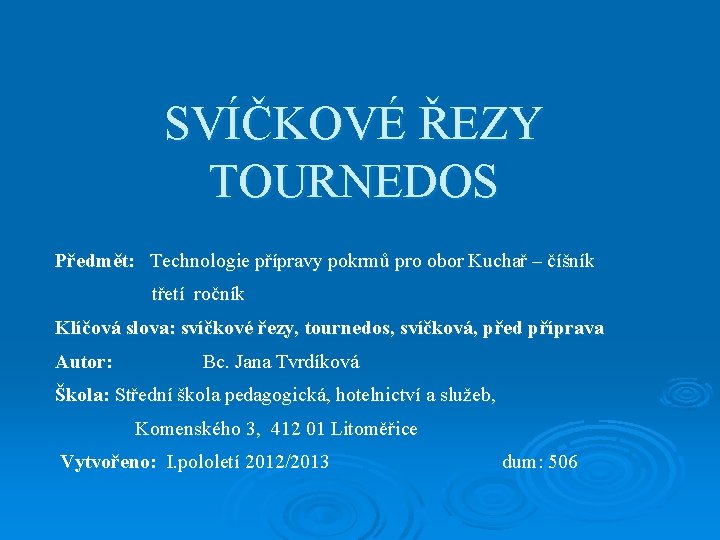 SVÍČKOVÉ ŘEZY TOURNEDOS Předmět: Technologie přípravy pokrmů pro obor Kuchař – číšník třetí ročník