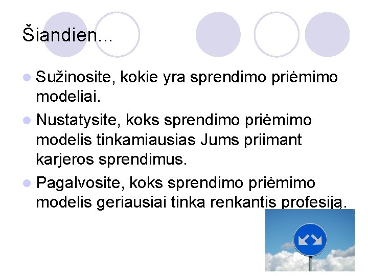 Šiandien. . . l Sužinosite, kokie yra sprendimo priėmimo modeliai. l Nustatysite, koks sprendimo