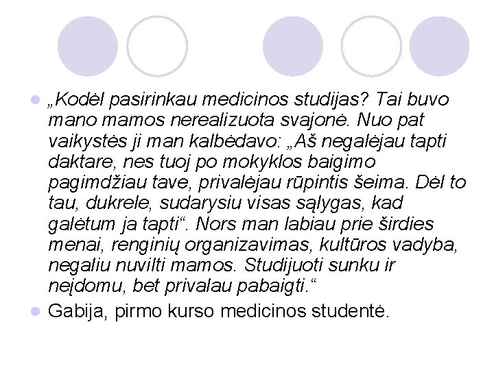 „Kodėl pasirinkau medicinos studijas? Tai buvo mano mamos nerealizuota svajonė. Nuo pat vaikystės ji