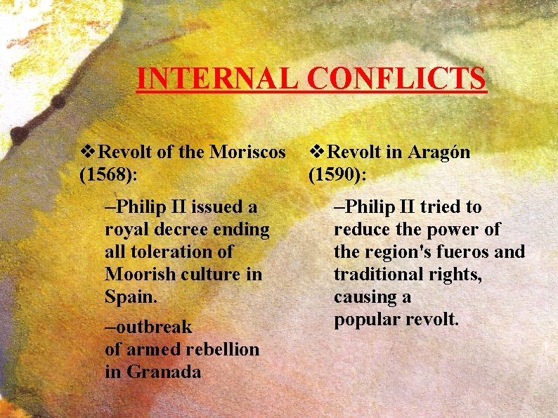 INTERNAL CONFLICTS v. Revolt of the Moriscos v. Revolt in Aragón (1568): (1590): –Philip