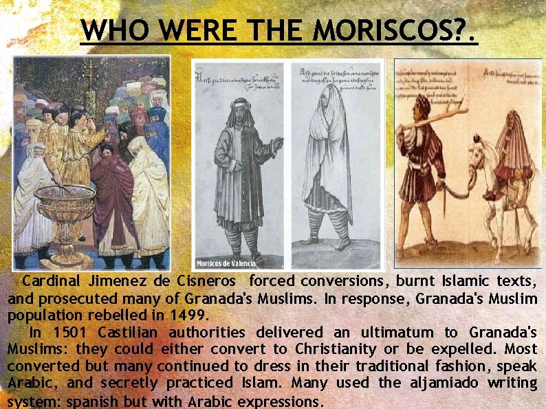 WHO WERE THE MORISCOS? . Cardinal Jimenez de Cisneros forced conversions, burnt Islamic texts,