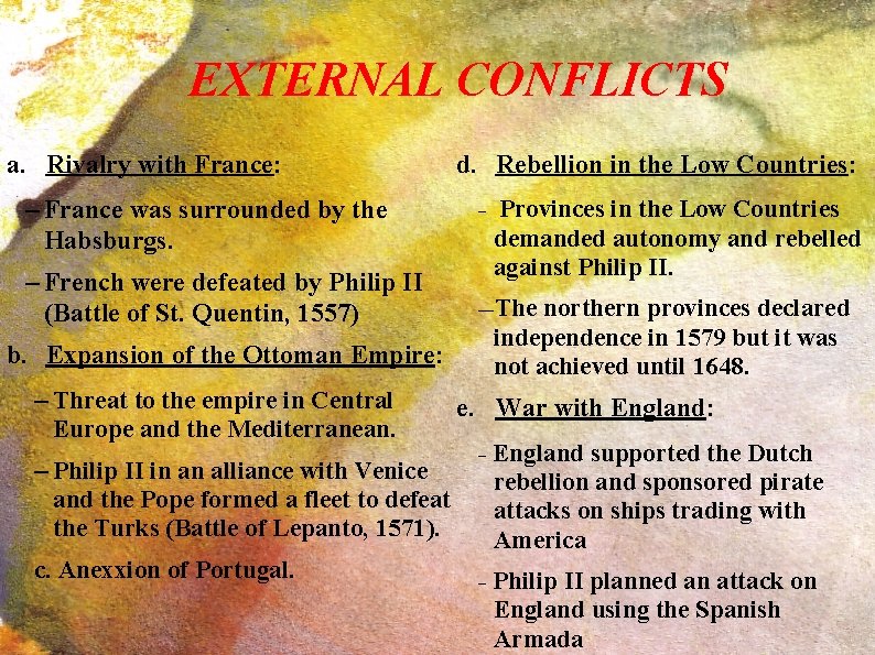 EXTERNAL CONFLICTS a. Rivalry with France: – France was surrounded by the Habsburgs. –